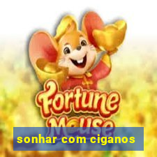 sonhar com ciganos